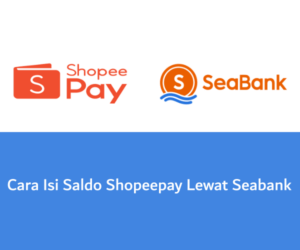 Cara Isi Saldo Shopeepay Lewat Seabank Gratis Biaya Admin