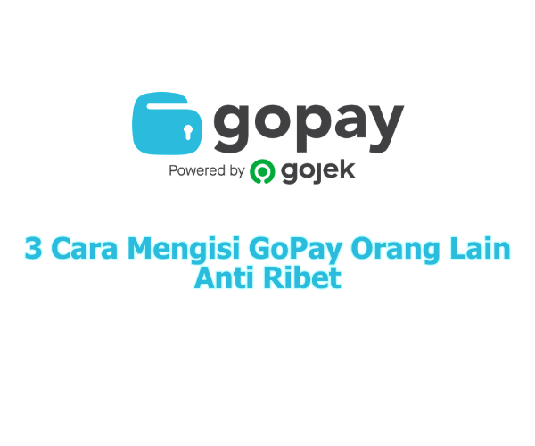 3 Cara Mengisi GoPay Orang Lain Anti Ribet