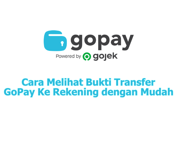 Cara Melihat Bukti Transfer GoPay Ke Rekening dengan Mudah
