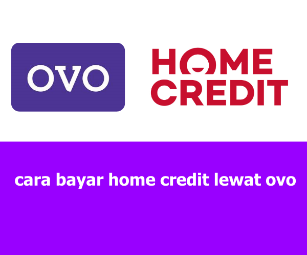 Cara Bayar Home Credit Lewat OVO