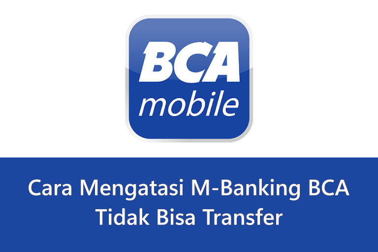 Cara Mengatasi M Banking BCA tidak bisa Transfer
