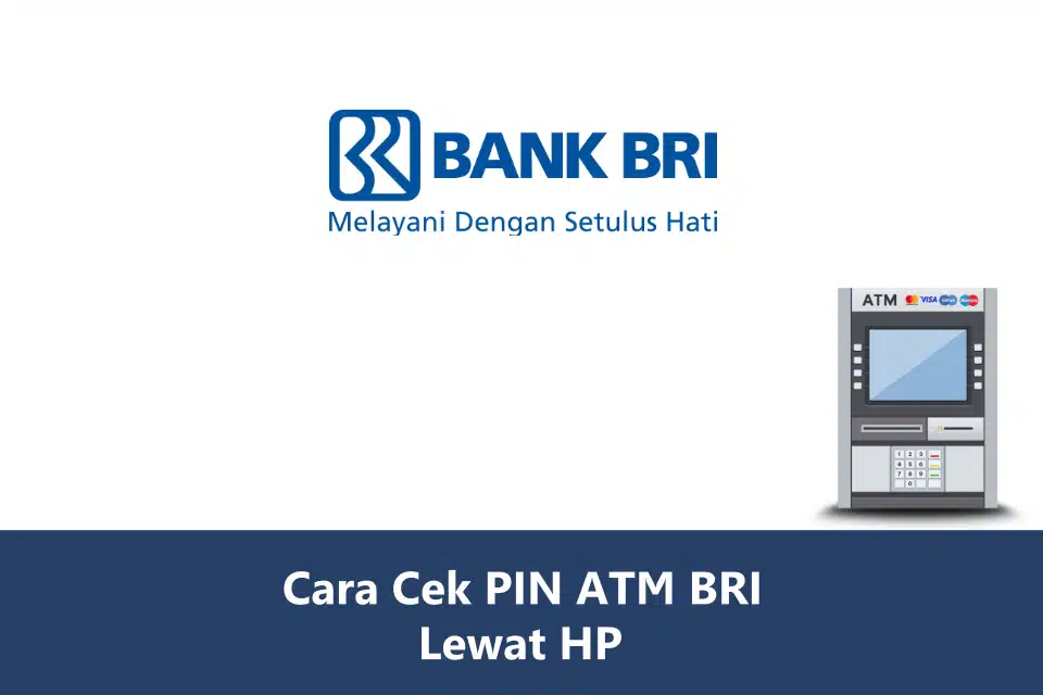 Cara Cek PIN ATM BRI Lewat HP, Cara Mengetahui PIN ATM BRI yang Lupa Tanpa ke Bank