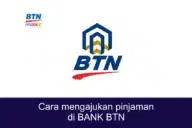 Cara Mengajukan Pinjaman di Bank BTN