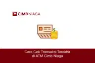 Cara Cek Transaksi Terakhir di ATM CIMB Niaga